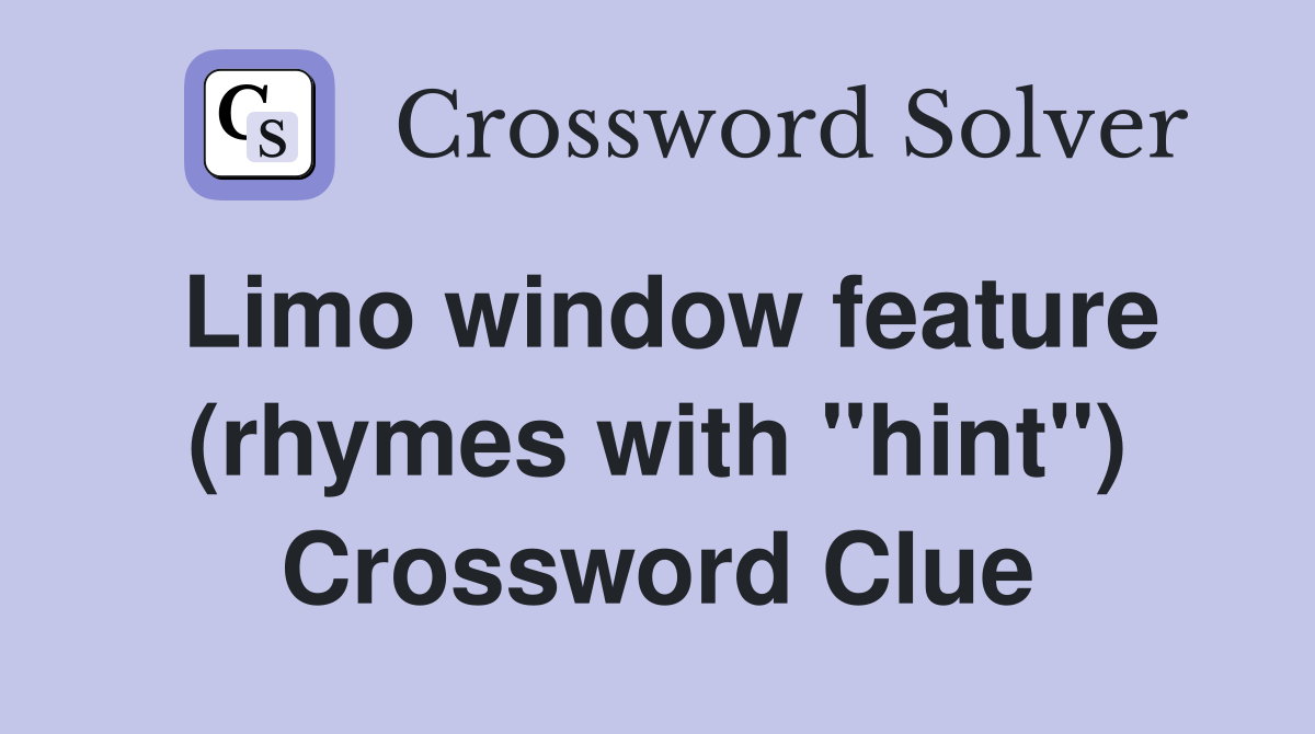 Limo window feature (rhymes with "hint") - Crossword Clue Answers